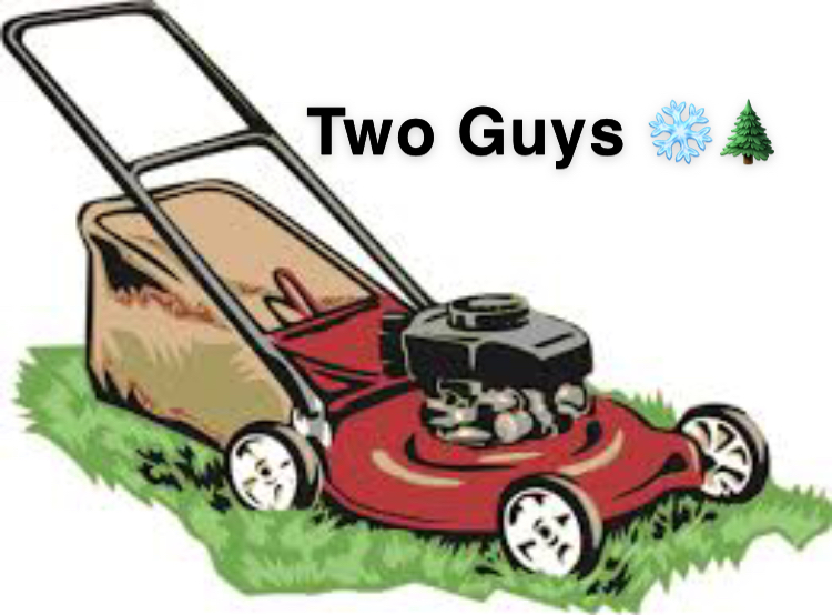 TWO Guys lawn care and snow clearing